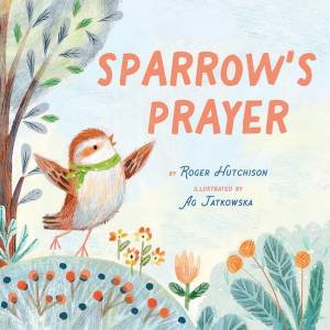 Sparrow's Prayer by Roger Hutchison & Ag Jatkowska