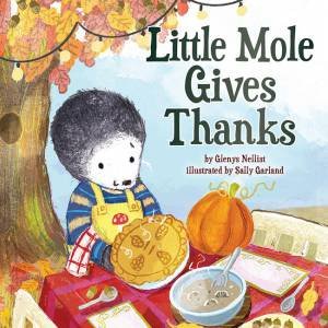 Little Mole Gives Thanks by Glenys Nellist & Sally Garland