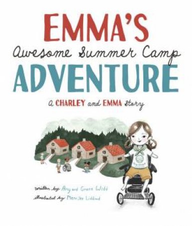 Emma's Awesome Summer Camp Adventure by Amy Webb & Grace Webb & Merrilee Liddiard