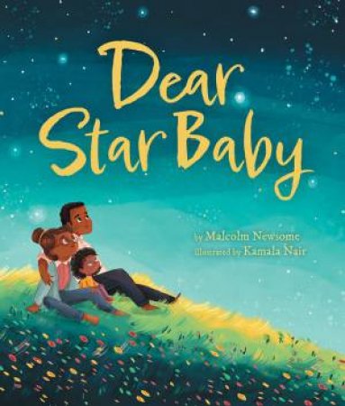 Dear Star Baby by Malcolm Newsome & Kamala Nair