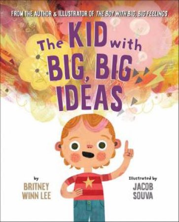 The Kid with Big, Big Ideas by Britney Winn Lee & Jacob Souva