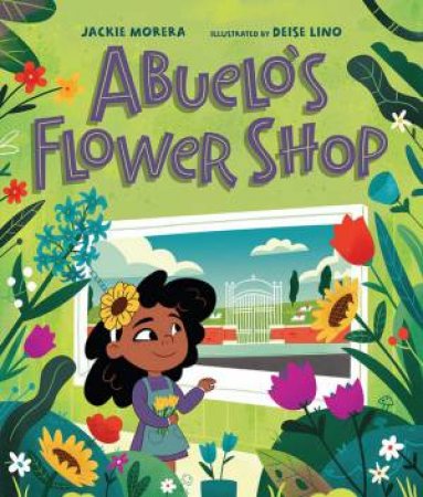 Abuelo's Flower Shop by Jackie Morera & Deise Lino