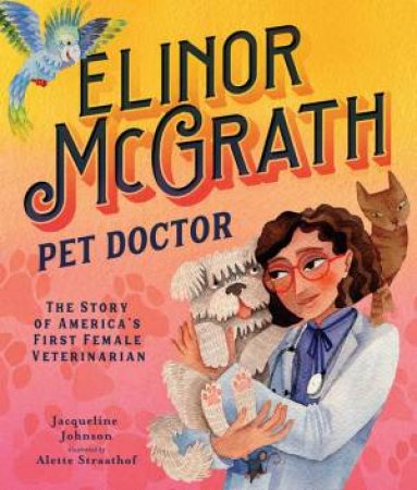 Elinor McGrath, Pet Doctor by Jacqueline Johnson & Alette Straathof