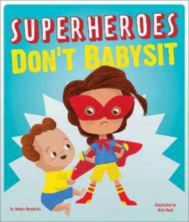 Superheroes Don't Babysit by Amber Hendricks & Kyle Reed