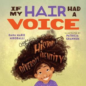 If My Hair Had a Voice by Dana Marie Miroballi & Patricia Grannum