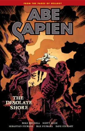 Abe Sapien Volume 8 The Desolate Shore by Scott;Mignola, Mike; Allie