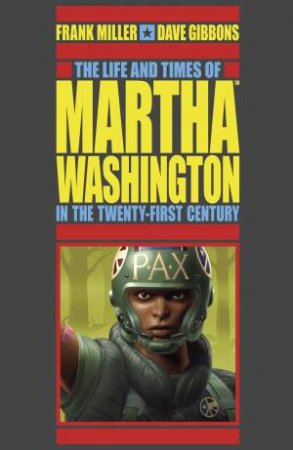 The Life And Times Of Martha Washington In The Twenty-First Century (Second Edition) by FRANK MILLER