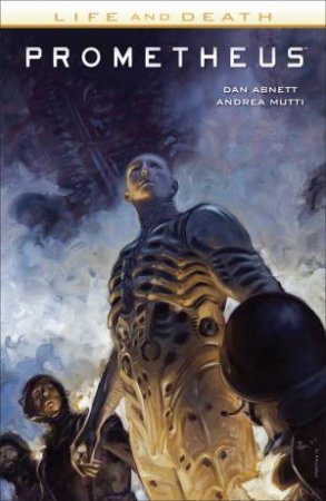 Prometheus Life And Death by Dan Abnett