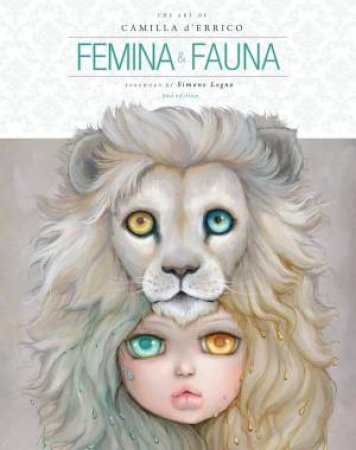 Femina And Fauna: The Art Of Camilla D'errico (Second Edition) by Camilla D'Errico