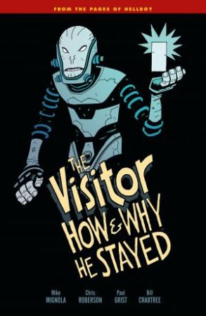 The Visitor How And Why He Stayed by Mike;ROBERSON, CHRIS; Mignola