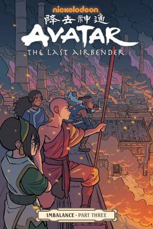 Avatar The Last Airbender: Imbalance Part Three by Michael Dante DiMartino & Faith Erin Hicks & Bryan Konietzko