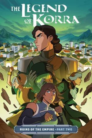 The Legend Of Korra: Ruins Of The Empire Part Two by Michael Dante DiMartino