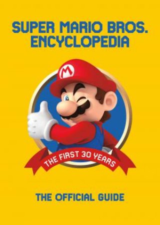 Super Mario Encyclopedia: The Official Guide To The First 30 Years by Nintendo