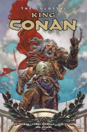 The Colossal King Conan by Timothy Truman