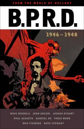 B.P.R.D. by John Arcudi & Joshua Dysart & Mike Mignola