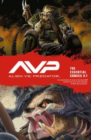 Aliens vs. Predator The Essential Comics Volume 1 by Randy Stradley