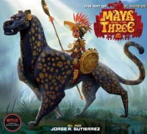 The Art Of Maya And The Three by Jorge Gutierrez