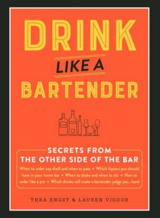 Drink Like A Bartender by Thea Engst