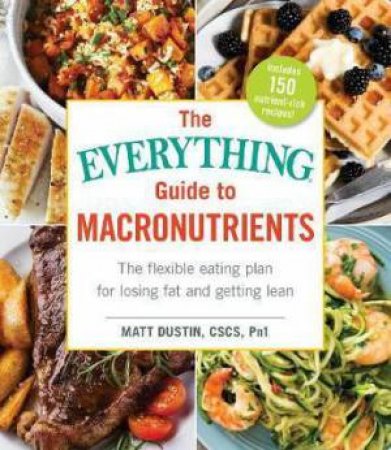 Everything Guide To Macronutrients by Matt Dustin