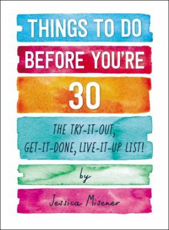 Things to Do Before You're 30 by Jessica Misener