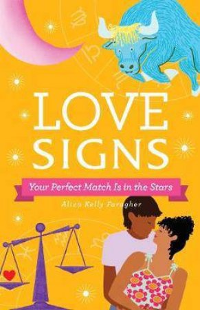 Love Signs: Your Perfect Match Is In The Stars by Aliza K Faragher