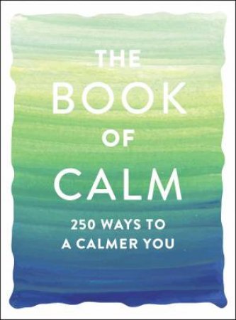 Book of Calm: 250 Ways to a Calmer You by Adams Media