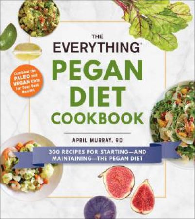 Everything Pegan Diet Cookbook by April Murray