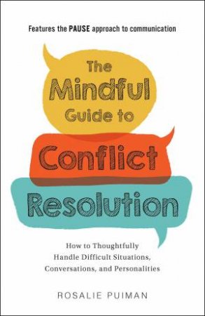 The Mindful Guide To Conflict Resolution by Rosalie Puiman