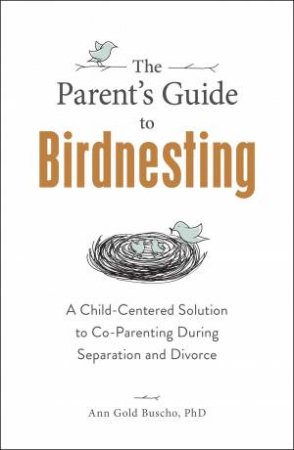 The Parent's Guide To Birdnesting by Ann Gold Buscho