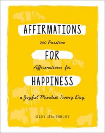 Affirmations For Happiness by Kelsey Aida Roualdes