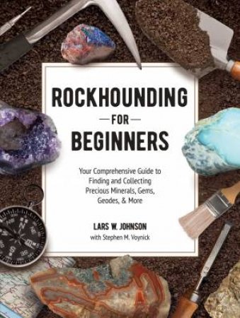 Rockhounding For Beginners by Lars W. Johnson