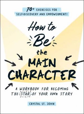 How To Be The Main Character by Crystal St. John