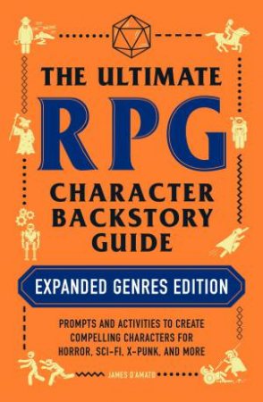 The Ultimate RPG Character Backstory Guide: Expanded Genres Edition by James DAmato