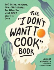 The I Dont Want To Cook Book