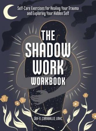 The Shadow Work Workbook by Jor-El Caraballo