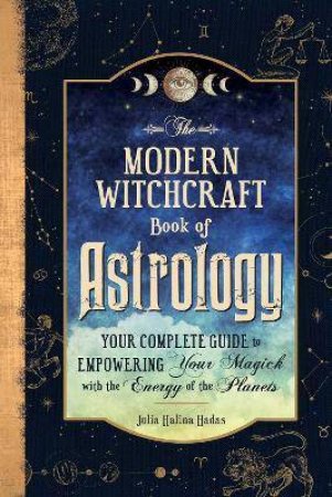 The Modern Witchcraft Book Of Astrology by Julia Halina Hadas