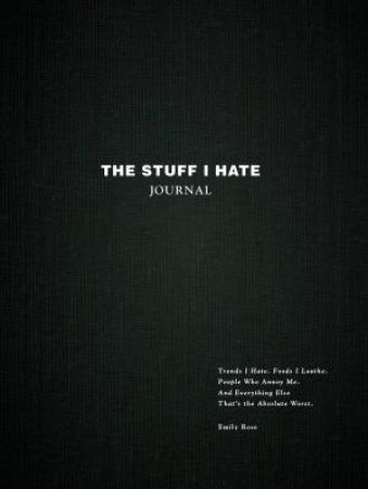 The Stuff I Hate Journal by Emily Rose