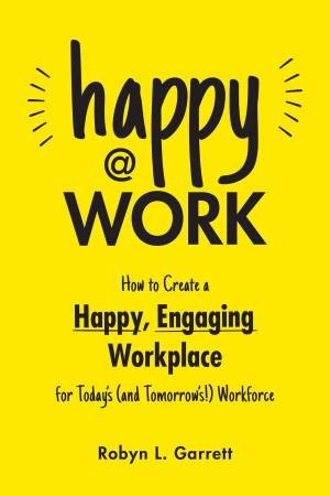 Happy at Work by Robyn L. Garrett