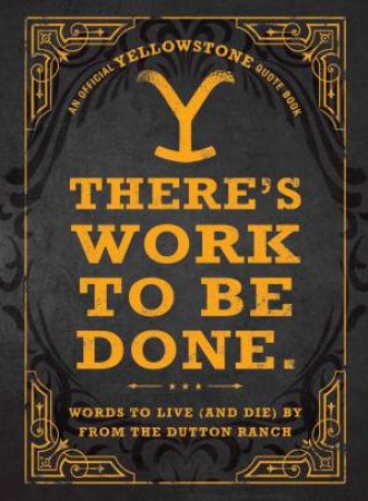 There's Work to Be Done. (An Official Yellowstone Quote Book) by Unknown