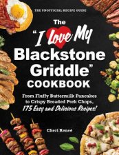 The I Love My Blackstone Griddle Cookbook