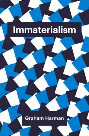 Immaterialism: Objects And Social Theory by Graham Harman