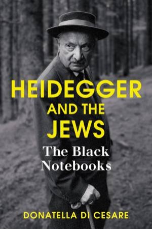 Heidegger And The Jews by Di Cesare