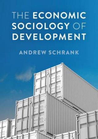 The Economic Sociology of Development by Andrew Schrank