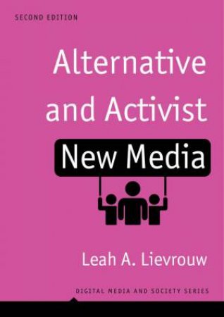 Alternative and Activist New Media by Leah Lievrouw