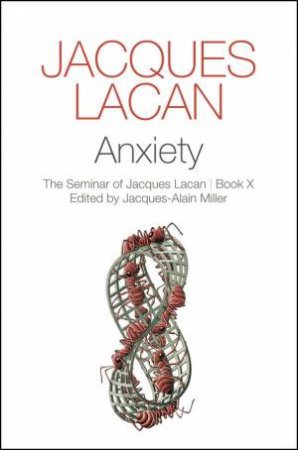 Anxiety: The Seminar Of Jacques Lacan, Book X by Jacques Lacan