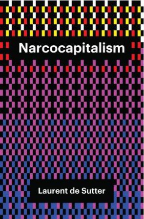 Narcocapitalism by Laurent de Sutter & Barnaby Norman