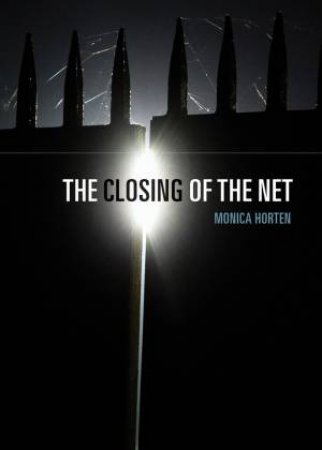 Closing Of The Net by Monica Horten