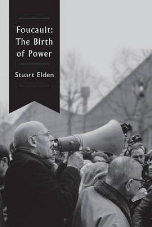 Foucault: The Birth Of Power by Stuart Elden