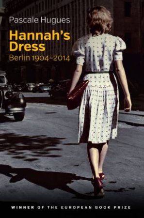 Hannah's Dress: Berlin 1904-2014 by Hugues