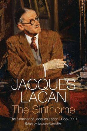 The Sinthome: The Seminar of Jacque Lacan, Book XXIII (23) by Jacques Lacan